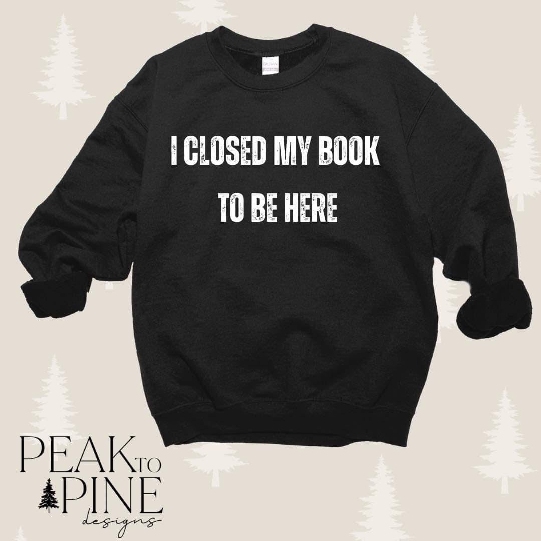 I closed my book to be here crewneck